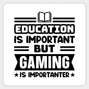 Education is important, but gaming is importanter Sticker